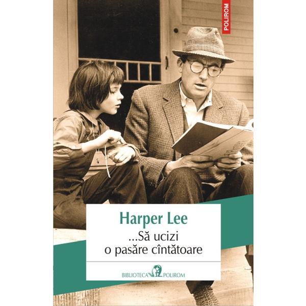 Carte ... Sa ucizi o pasare cintatoare - Harper Lee