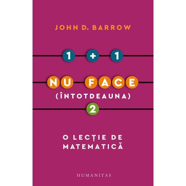 Carte 1 + 1 nu face (intotdeauna) 2. O lectie de matematica - John D. Barrow