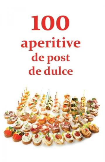Carte 100 de aperitive de post și de dulce editura Ortodoxia