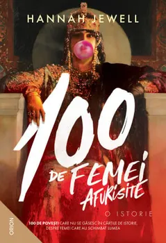 Carte 100 de femei afurisite. O istorie/Hannah Jewel editura Nemira