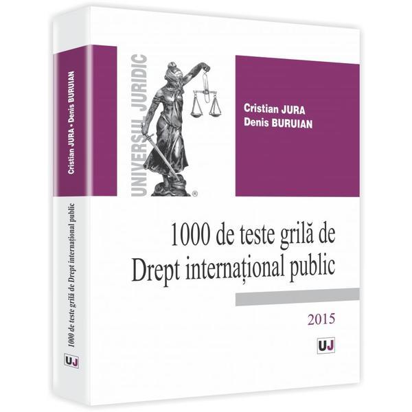 Carte 1000 De Teste Grila De Drept International Public 2015 - Cristian Jura
