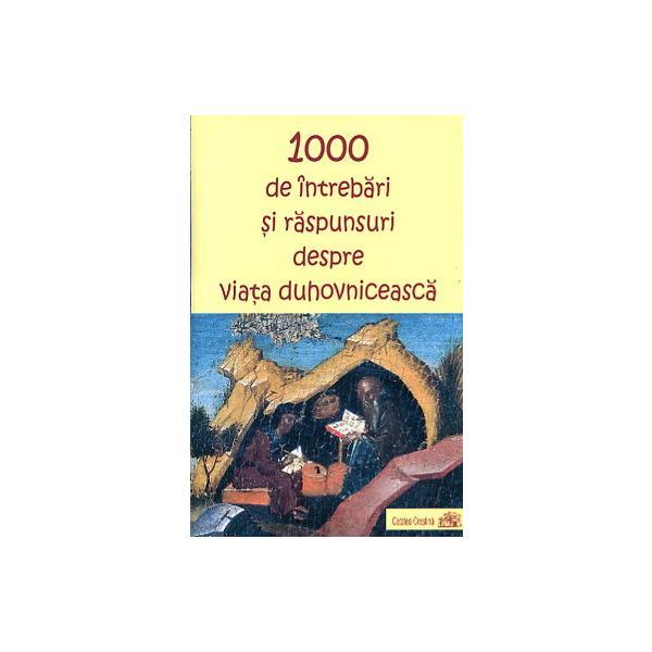 Carte 1000 de intrebari si raspunsuri despre viata duhovniceasca