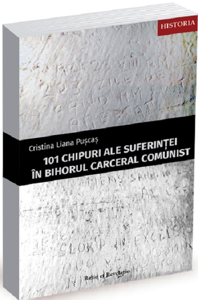 Carte 101 chipuri ale suferintei in Bihorul carceral comunist autor Cristina Liana Puscas editura Ratio et Revelatio
