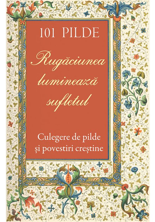 Carte 101 pilde. Rugaciunea lumineaza sufletul. Culegere de pilde si povestiri crestine editura Editura Sophia