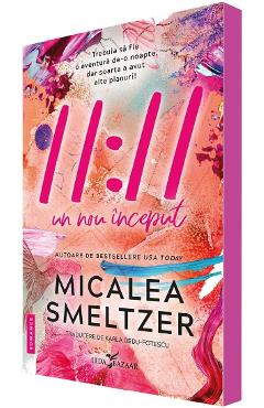 Carte 11:11. Un nou inceput - Micalea Smeltzer editura Micalea Smeltzer
