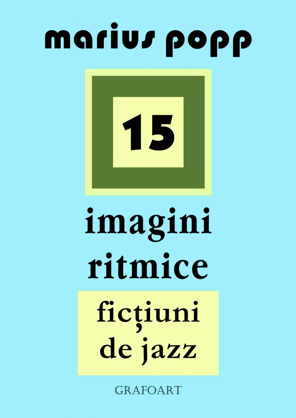 Carte 15 imagini ritmice. Fictiuni de jazz autor Marius Popp editura Grafoart