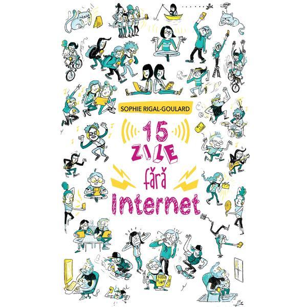 Carte 15 zile fara internet - Sophie Rigal-Goulard