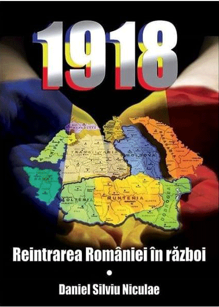 Carte 1918. Reintrarea Romaniei in razboi autor Daniel Silviu Nicolae editura Miidecarti