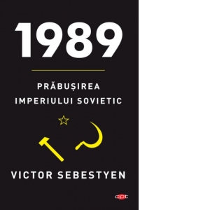 Carte 1989. Prabusirea Imperiului Sovietic Autor Victor Sebestyen