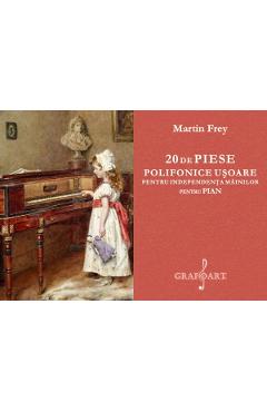 Carte 20 de piese polifonice usoare pentru independenta mainilor pentru pian - Martin Frey editura Martin Frey
