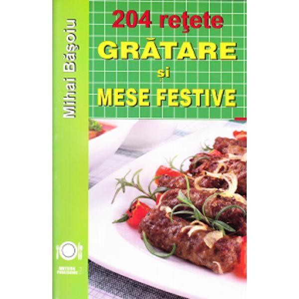 Carte 204 Retete: Gratare si mese festive - Mihai Basoiu