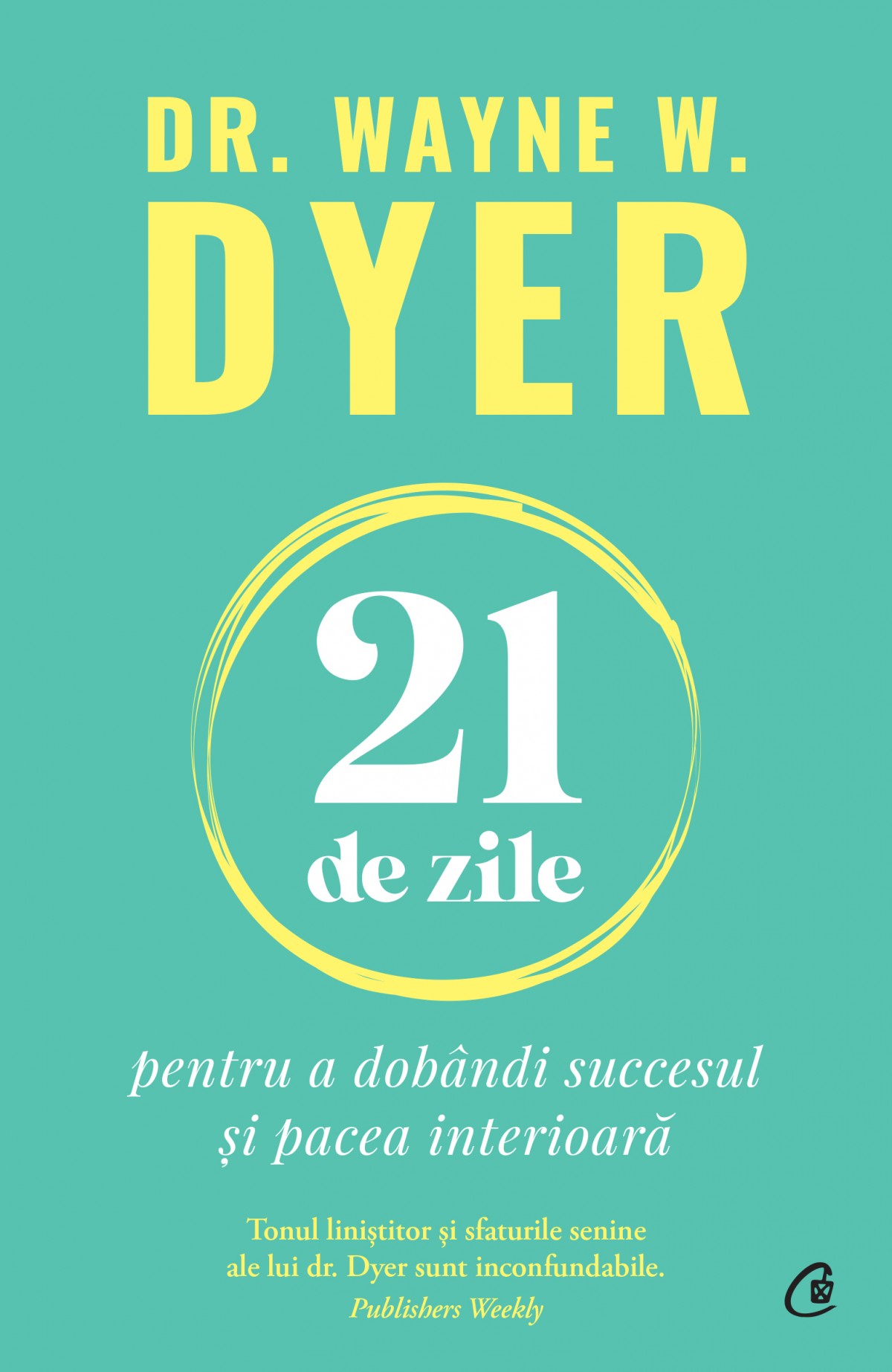 Carte 21 de zile autor Wayne W. Dyer editura Curtea Veche Publishing
