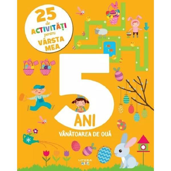 Carte 25 De Activitati pentru Varsta mea: 5 ani. Vanatoarea de oua