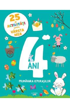 Carte 25 de activitati pentru varsta mea: 4 ani. Primavara iepurasilor editura -