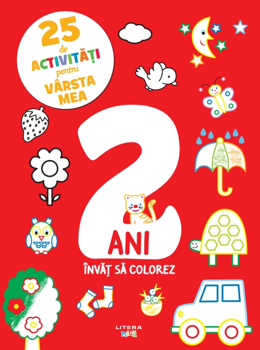 Carte 25 de activitati pentru varsta mea. 2 ani. Invat sa colorez editura Litera