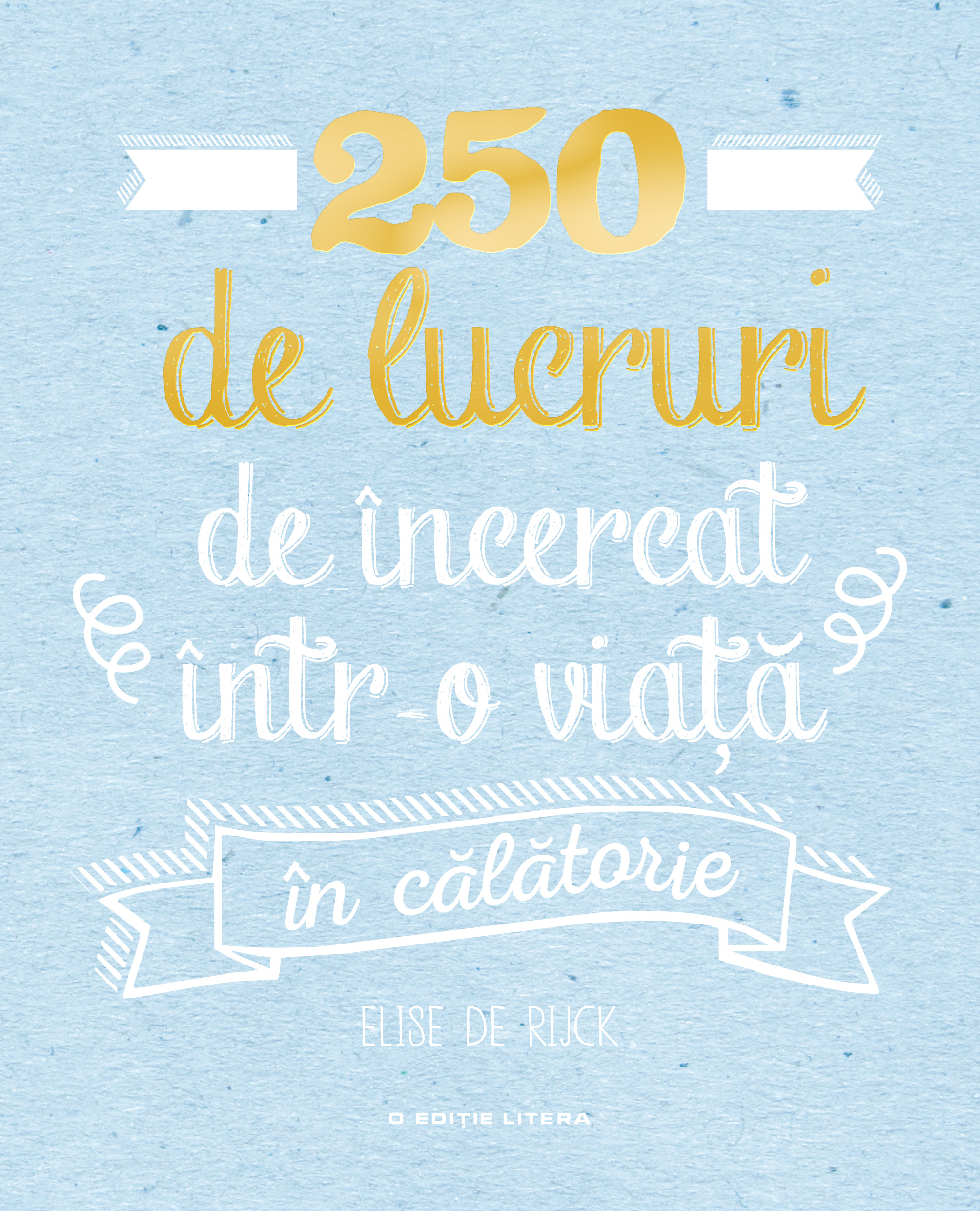 Carte 250 de lucruri de încercat într-o viață în călătorie editura Litera