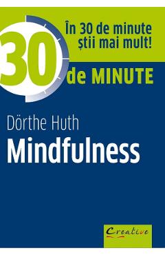 Carte 30 de minute Mindfulness - Dorthe Huth editura Dorthe Huth