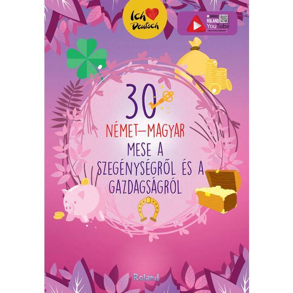 Carte 30 nemet-magyar a szegenysegrol es a gazdagsagrol (30 de povesti despre saracie si bogatie bilingv german-maghiar)