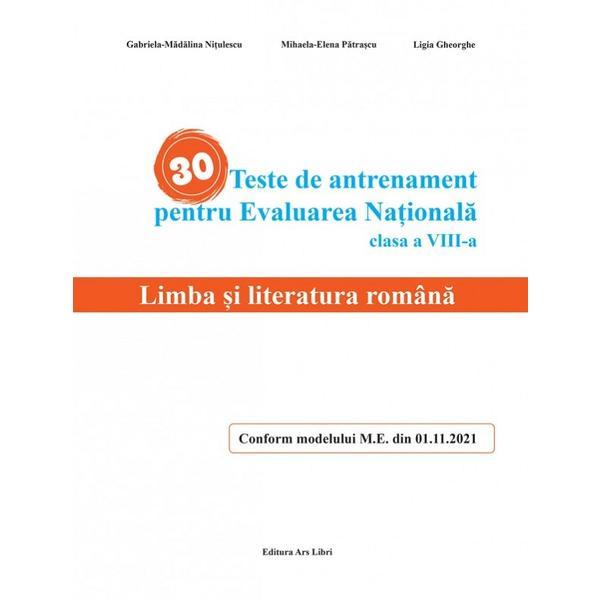 Carte 30 teste de antrenament pentru Evaluarea Nationala. Limba si literatura romana - Clasa 8 - Gabriela-Madalina Nitulescu