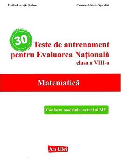 Carte 30 teste de antrenament pentru Evaluarea Nationala. Matematica - Clasa 8 editura Ars Libri