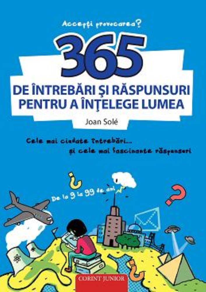 Carte 365 de întrebări şi răspunsuri pentru a înţelege lumea editura Corint