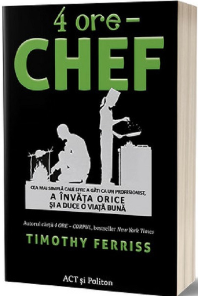 Carte 4 ore - Chef autor Timothy Ferriss editura ACT si Politon