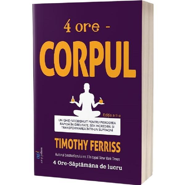Carte 4 ore: Corpul Ed.2 - Timothy Ferriss
