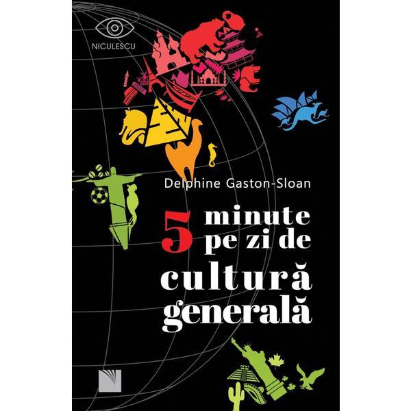 Carte 5 minute pe zi de cultura generala - Delphine Gaston-Sloan