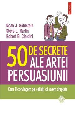 Carte 50 de secrete ale artei persuasiunii - Noah J. Goldstein