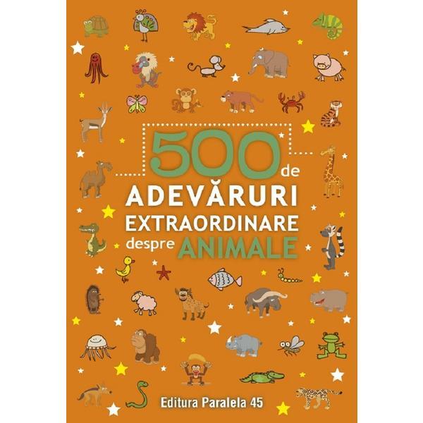 Carte 500 De Adevaruri Extraordinare Despre Animale