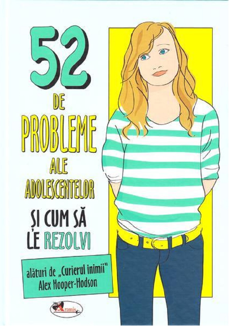 Carte 52 de probleme ale adolescentelor si cum sa le rezolvi autor Alex Hooper-Hodson editura Aramis