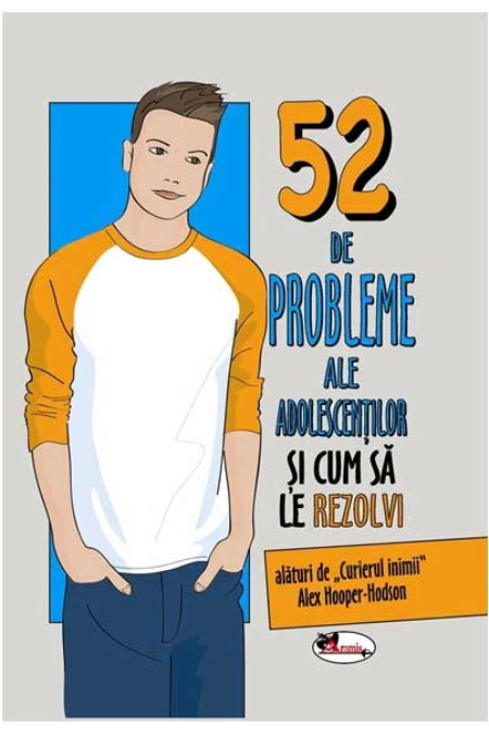 Carte 52 de probleme ale adolescentilor si cum sa le rezolvi autor Alex Hooper-Hodson editura Aramis