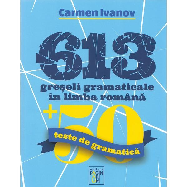 Carte 613 greseli gramaticale in limba romana - Carmen Ivanov