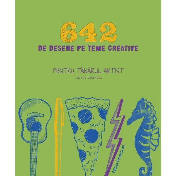 Carte 642 De Desene Pe Teme Creative. Pentru Tanarul Artist