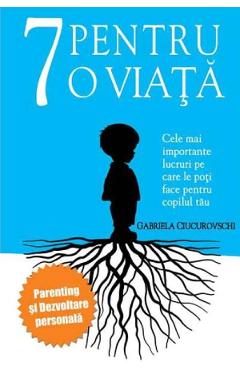 Carte 7 pentru o viata - Gabriela Ciucurovschi editura Gabriela Ciucurovschi