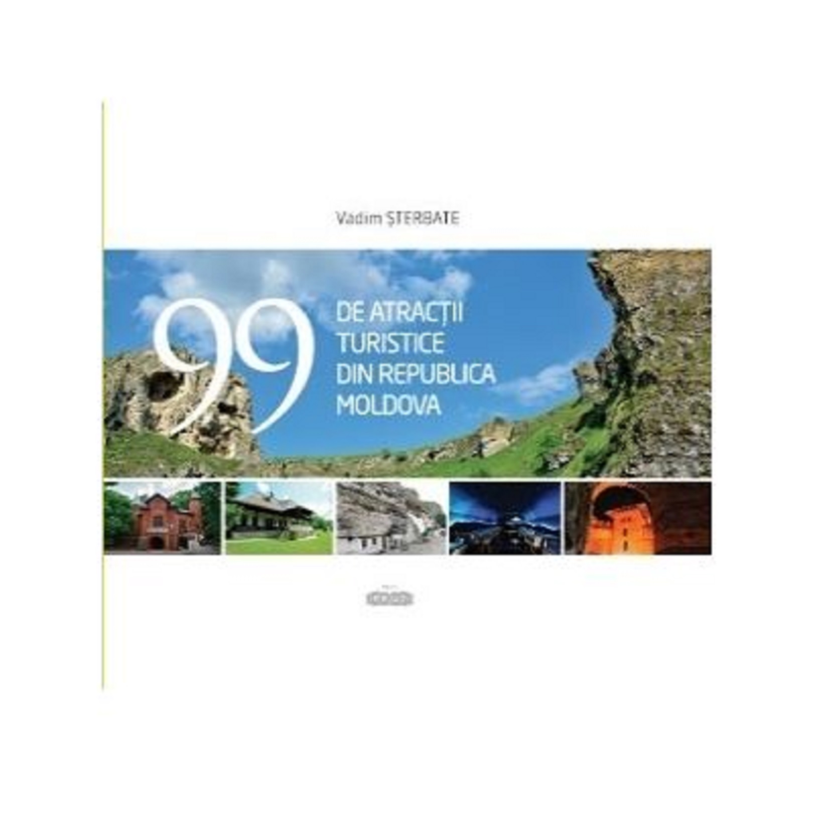 Carte 99 de atractii turistice din Republica Moldova autor Vadim Sterbate editura Prut