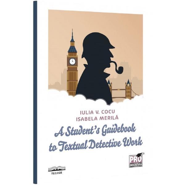 Carte A Student's Guidebook to Textual Detective Work - Iulia V. Cocu
