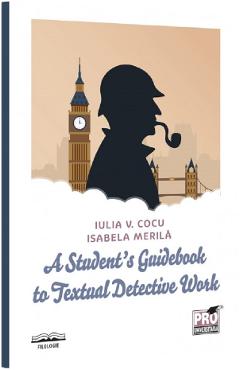 Carte A Student's Guidebook to Textual Detective Work - Iulia V. Cocu