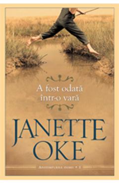 Carte A fost odata intr-o vara - Janette Oke editura Janette Oke