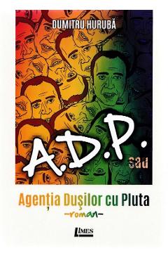 Carte A.D.P. sau Agentia dusilor cu pluta - Dumitru Huruba editura Dumitru Huruba
