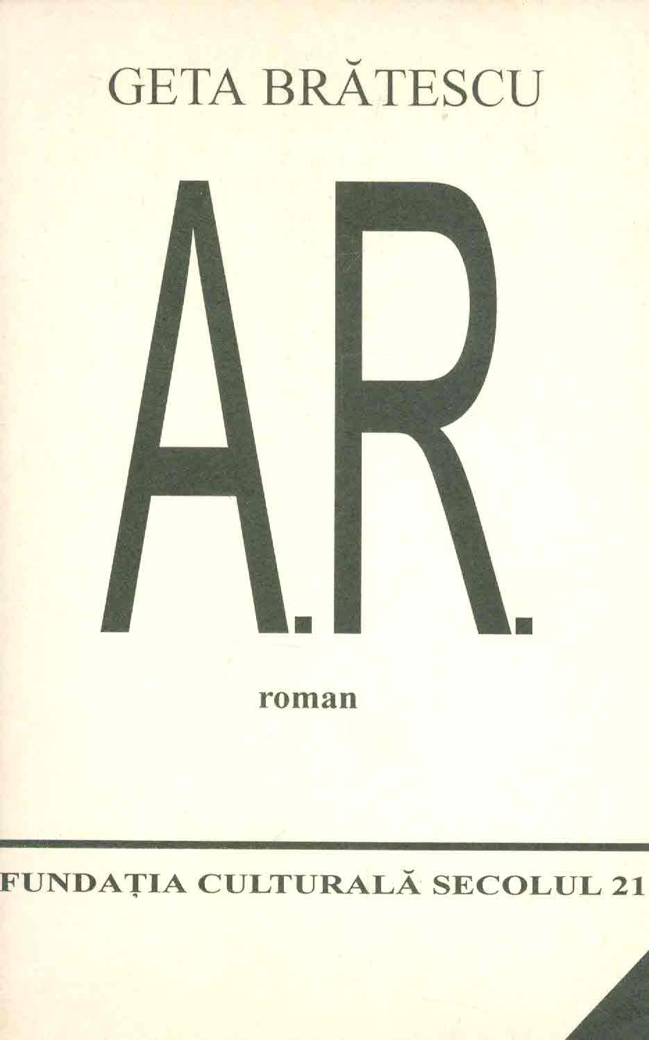 Carte A.R. autor Geta Bratescu editura Fundatia Culturala Secolul 21
