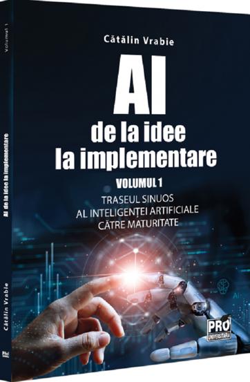 Carte AI – de la idee la implementare. Volumul 1 editura Universul Juridic
