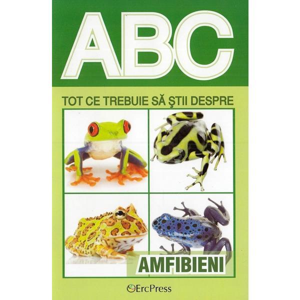 Carte Abc tot ce trebuie sa stii despre amfibieni