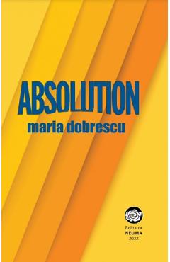 Carte Absolution - Maria Dobrescu editura Maria Dobrescu