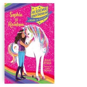 Carte Academia Unicornilor. Sophia si Rainbow Autor Julie Sykes
