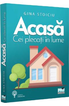 Carte Acasa. Cei plecati in lume - Gina Stoiciu editura Gina Stoiciu