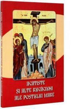 Carte Acatiste Si Alte Rugaciuni Ale Postului Mare editura -