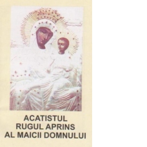 Carte Acatistul Rugul Aprins al Maicii Domnului