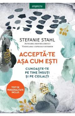 Carte Accepta-te asa cum esti. Cunoaste-te pe tine insuti si pe ceilalti - Stefanie Stahl editura Stefanie Stahl