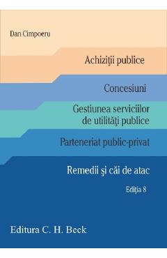 Carte Achizitii publice. Concesiuni. Gestiunea serviciilor de utilitati publice. Parteneriat public-privat. Remedii si cai de atac Ed.8 - Dan Cimpoeru editura Dan Cimpoeru